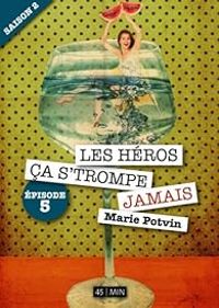 Marie Potvin - Les Héros, ça s'trompe jamais 