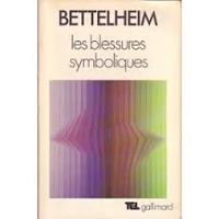 Bruno Bettelheim - Les Blessures symboliques 