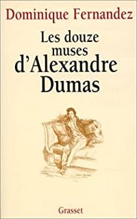 Couverture du livre Les douze muses d'Alexandre Dumas - Dominique Fernandez