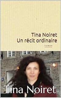 Tina Noiret - Un récit ordinaire