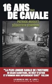 Patrick Musset - Sebastien Gendron - Seize ans de cavale