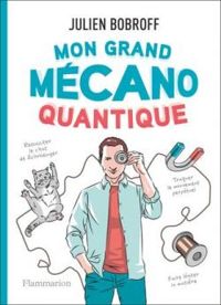 Julien Bobroff - Mon grand mécano quantique