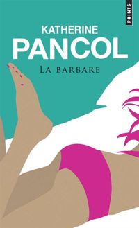 Katherine Pancol - La Barbare