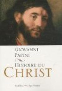 Giovanni Papini - Histoire du Christ