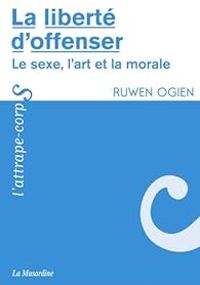 Ruwen Ogien - La liberté d'offenser 