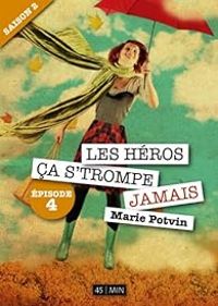 Couverture du livre Les Héros, ça s'trompe jamais  - Marie Potvin