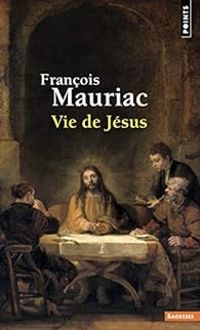 Francois Mauriac - Vie de jésus