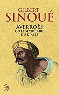 Gilbert Sinoue - Averroès ou le secrétaire du diable