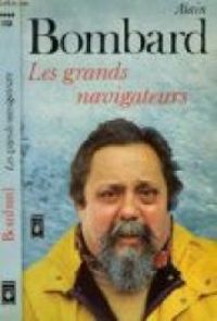 Alain Bombard - Les grands navigateurs