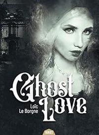 Couverture du livre Ghost Love - Loic Le Borgne