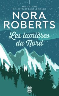 Couverture du livre Les lumières du nord - Nora Roberts