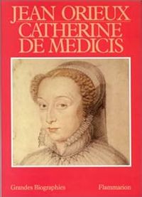 Jean Orieux - Catherine de Medicis