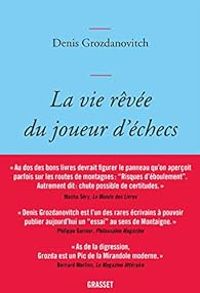 Denis Grozdanovitch - La vie rêvée du joueur d'échecs