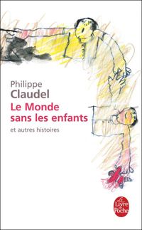 Philippe Claudel - Le Monde sans les enfants et autres histoires