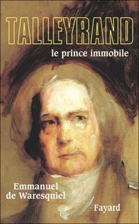 Emmanuel De Waresquiel - Talleyrand: Le prince immobile