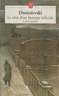 Fiodor Dostoievski - Le Rêve d'un homme ridicule et autres nouvelles