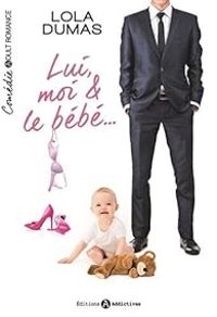 Couverture du livre Lui, moi & le bébé - Lola Dumas