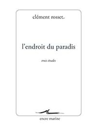 Clement Rosset - L' Endroit du paradis: Trois études