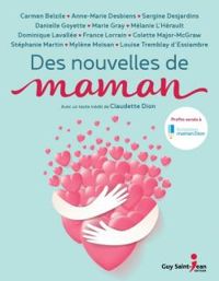 Dominique Lavallee - France Lorrain - Danielle Goyette - Stephanie Martin - Louise Tremblay Dessiambre - Colette Major Mcgraw - Marie Gray - Carmen Belzile - Claudette Dion - Mylene Moisan - Anne Marie Desbiens - Sergine Desjardins - Melanie Lherault - Des nouvelles de maman