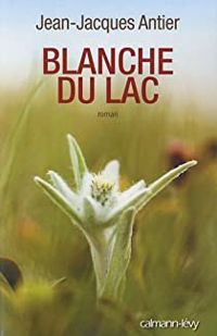 Jean Jacques Antier - Blanche du lac