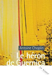 Couverture du livre Le héron de Guernica - Antoine Choplin