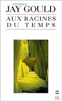 Stephen Jay Gould - Aux racines du temps