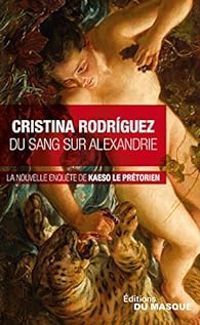 Cristina Rodriguez - Du sang sur Alexandrie