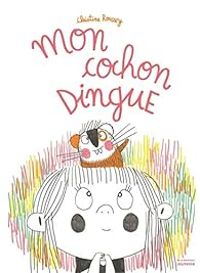 Christine Roussey - Mon cochon dingue