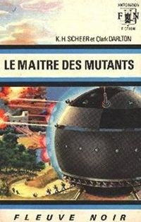 Karl Herbert Scheer - Clark Darlton - Le maître des mutants