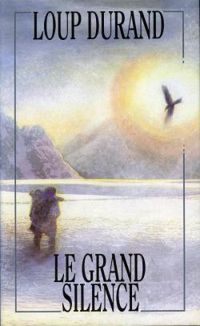 Couverture du livre Le Grand Silence - Loup Durand