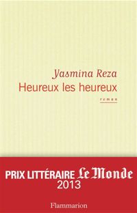 Yasmina Reza - Heureux les heureux