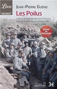 Couverture du livre Les Poilus. Lettres et témoignages des Français dans la Grande Guerre (1914 - Jean Pierre Gueno