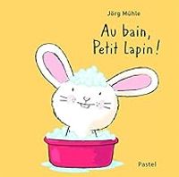 Jrg Muhle - Au bain, Petit Lapin !