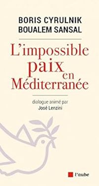 Couverture du livre L'impossible paix en Méditerranée - Boris Cyrulnik - Boualem Sansal - Jose Lenzini