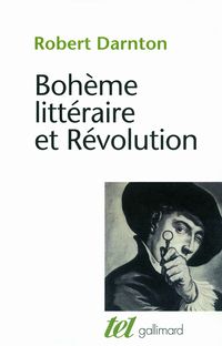 Robert Darnton - Bohème littéraire et révolution