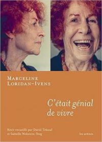 Marceline Loridan Ivens - David Teboul - C'était génial de vivre