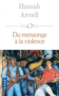 Hannah Arendt - Du mensonge à la violence