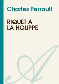 Charles Perrault - Riquet à la Houppe