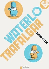 Olivier Tallec - Waterlo & Trafalgar