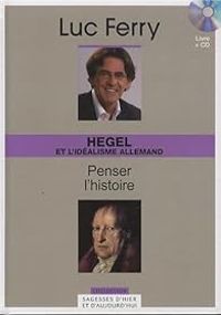 Couverture du livre Hegel et l'idéalisme allemand - Penser l'histoire - Luc Ferry