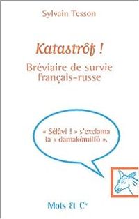 Sylvain Tesson - Katastrôf ! Bréviaire de survie français-russe