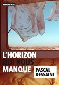 Couverture du livre L'horizon qui nous manque - Pascal Dessaint