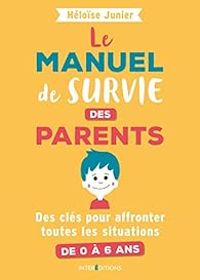 Couverture du livre Le manuel de survie des parents - Heloise Junier