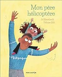 Jo Hoestlandt - Heloise Solt - Mon père hélicoptère