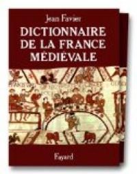 Jean Favier - Dictionnaire de la France médiévale