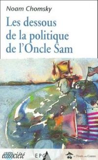 Couverture du livre Les dessous de la politique de l'Oncle Sam - Noam Chomsky