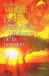 Elizabeth Walker - Les éternelles brûlures de la passion