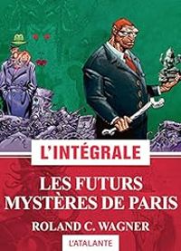 Roland C Wagner - Les Futurs mystères de Paris - L'Intégrale