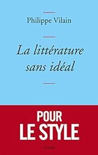 Philippe Vilain - La littérature sans idéal