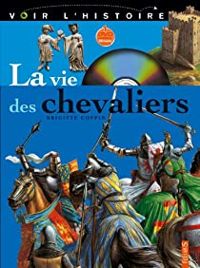 Couverture du livre Voir l'Histoire : La Vie des chevaliers  - Brigitte Coppin